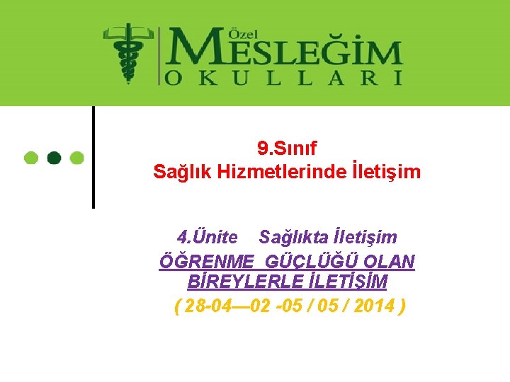 9. Sınıf Sağlık Hizmetlerinde İletişim 4. Ünite Sağlıkta İletişim ÖĞRENME GÜÇLÜĞÜ OLAN BİREYLERLE İLETİŞİM