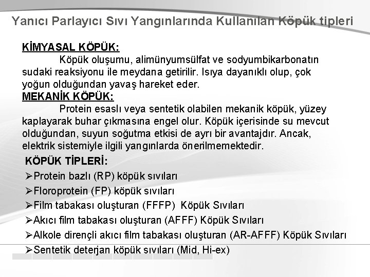 Yanıcı Parlayıcı Sıvı Yangınlarında Kullanılan Köpük tipleri KİMYASAL KÖPÜK: Köpük oluşumu, alimünyumsülfat ve sodyumbikarbonatın