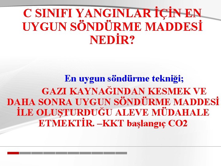 C SINIFI YANGINLAR İÇİN EN UYGUN SÖNDÜRME MADDESİ NEDİR? En uygun söndürme tekniği; GAZI