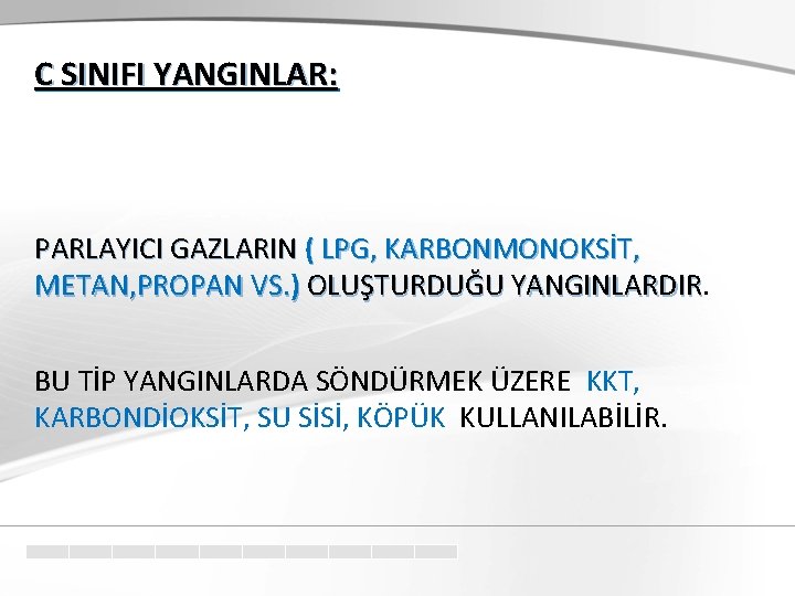 C SINIFI YANGINLAR: PARLAYICI GAZLARIN ( LPG, KARBONMONOKSİT, METAN, PROPAN VS. ) OLUŞTURDUĞU YANGINLARDIR