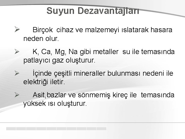 Suyun Dezavantajları Ø Birçok cihaz ve malzemeyi ıslatarak hasara neden olur. Ø K, Ca,