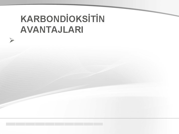 KARBONDİOKSİTİN AVANTAJLARI Ø 