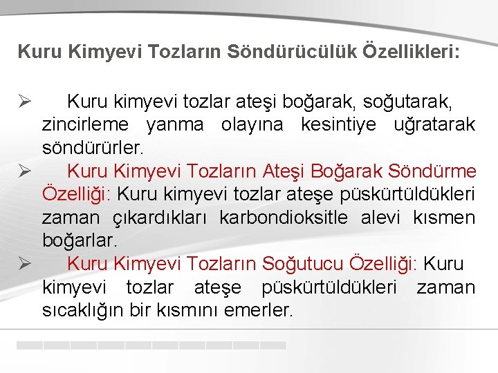 Kuru Kimyevi Tozların Söndürücülük Özellikleri: Ø Kuru kimyevi tozlar ateşi boğarak, soğutarak, zincirleme yanma