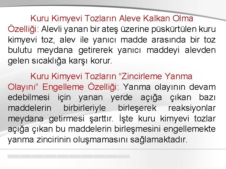 Kuru Kimyevi Tozların Aleve Kalkan Olma Özelliği: Alevli yanan bir ateş üzerine püskürtülen kuru