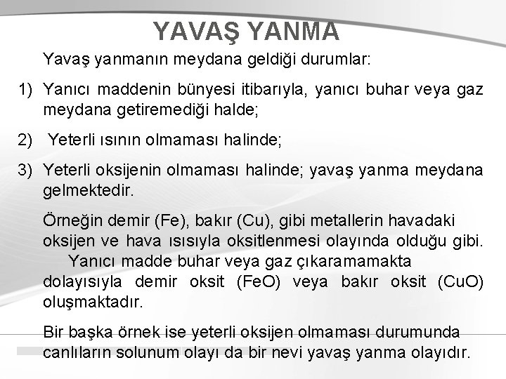 YAVAŞ YANMA Yavaş yanmanın meydana geldiği durumlar: 1) Yanıcı maddenin bünyesi itibarıyla, yanıcı buhar