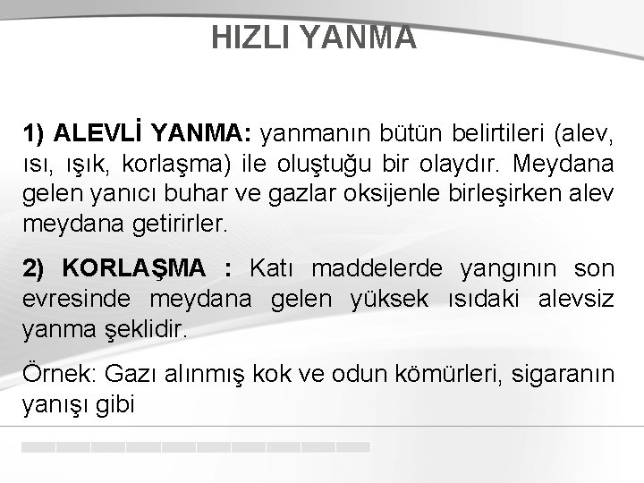 HIZLI YANMA 1) ALEVLİ YANMA: yanmanın bütün belirtileri (alev, ısı, ışık, korlaşma) ile oluştuğu