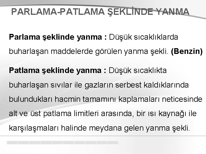 PARLAMA-PATLAMA ŞEKLİNDE YANMA Parlama şeklinde yanma : Düşük sıcaklıklarda buharlaşan maddelerde görülen yanma şekli.