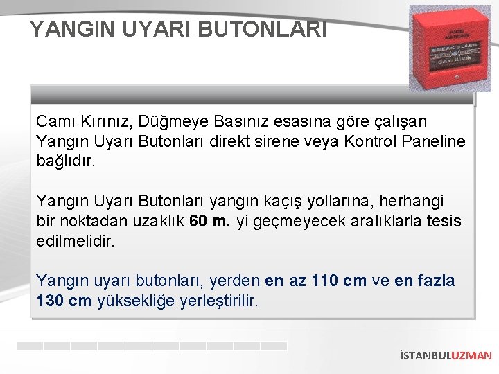 YANGIN UYARI BUTONLARI Camı Kırınız, Düğmeye Basınız esasına göre çalışan Yangın Uyarı Butonları direkt