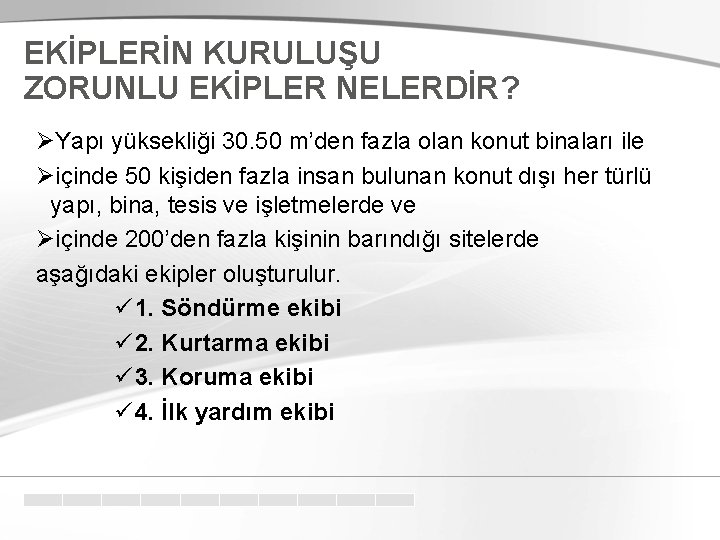 EKİPLERİN KURULUŞU ZORUNLU EKİPLER NELERDİR? ØYapı yüksekliği 30. 50 m’den fazla olan konut binaları