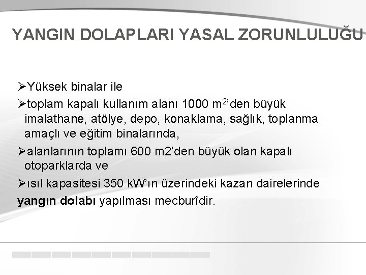 YANGIN DOLAPLARI YASAL ZORUNLULUĞU ØYüksek binalar ile Øtoplam kapalı kullanım alanı 1000 m 2’den