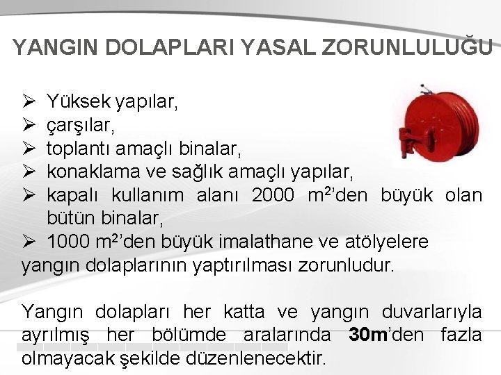 YANGIN DOLAPLARI YASAL ZORUNLULUĞU Ø Ø Ø Yüksek yapılar, çarşılar, toplantı amaçlı binalar, konaklama