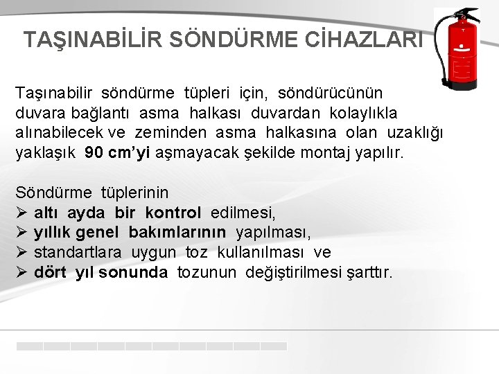 TAŞINABİLİR SÖNDÜRME CİHAZLARI Taşınabilir söndürme tüpleri için, söndürücünün duvara bağlantı asma halkası duvardan kolaylıkla