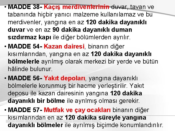  • MADDE 38 - Kaçış merdivenlerinin duvar, tavan ve tabanında hiçbir yanıcı malzeme