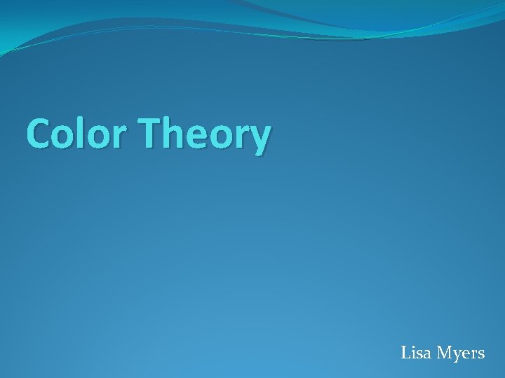 Color Theory Lisa Myers 