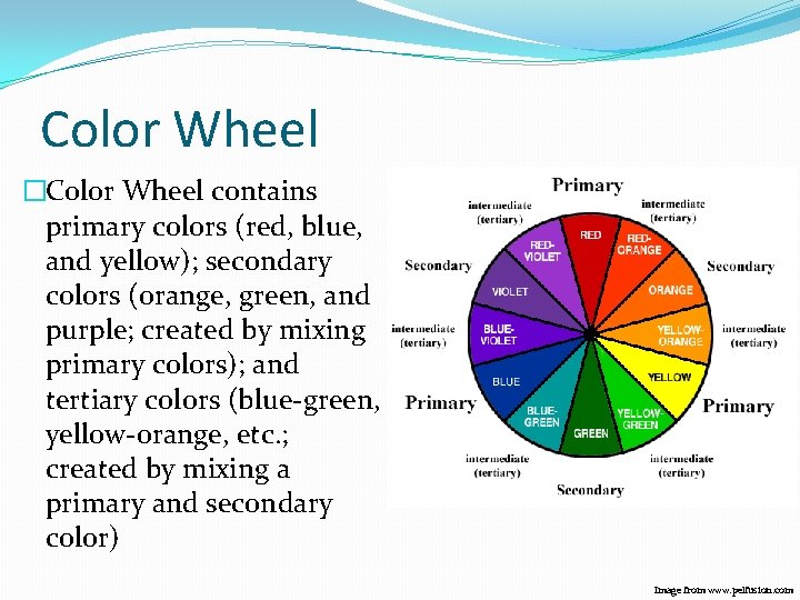 Color Wheel �Color Wheel contains primary colors (red, blue, and yellow); secondary colors (orange,