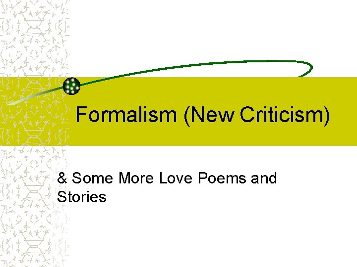 Formalism (New Criticism) & Some More Love Poems and Stories 