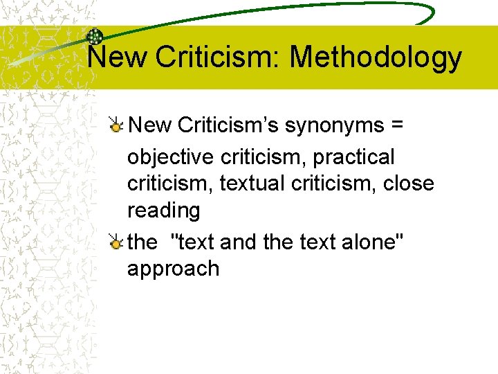 New Criticism: Methodology New Criticism’s synonyms = objective criticism, practical criticism, textual criticism, close