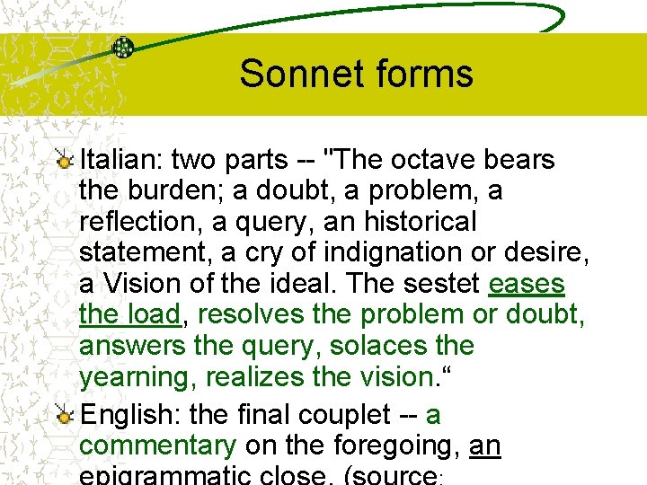 Sonnet forms Italian: two parts -- "The octave bears the burden; a doubt, a