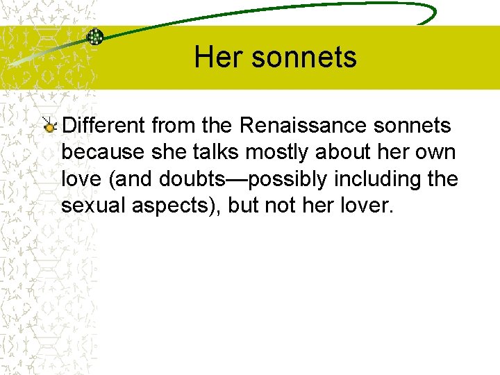 Her sonnets Different from the Renaissance sonnets because she talks mostly about her own