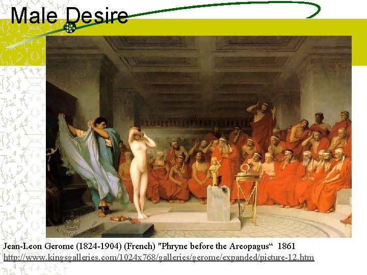 Male Desire Jean-Leon Gerome (1824 -1904) (French) "Phryne before the Areopagus“ 1861 http: //www.