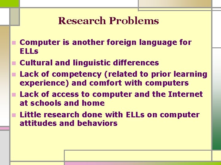 Research Problems n Computer is another foreign language for ELLs n Cultural and linguistic