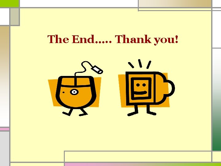 The End…. . Thank you! 