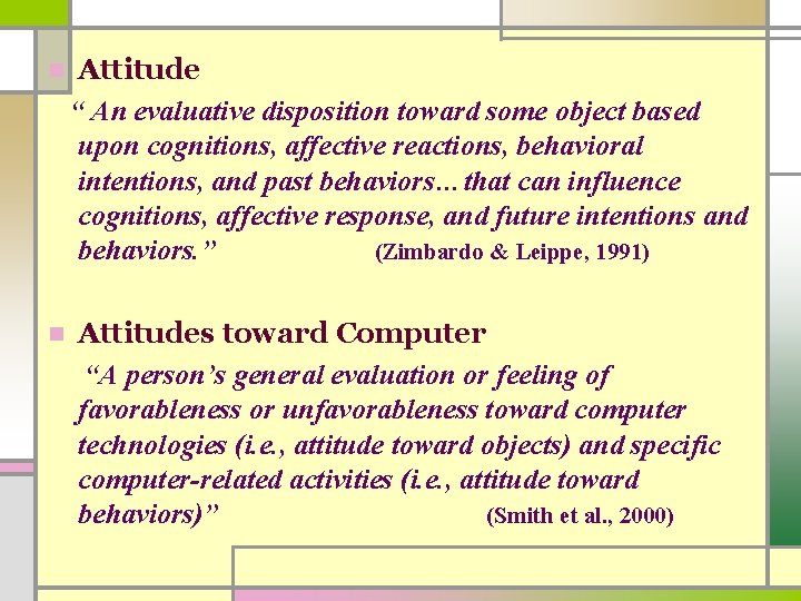 n n Attitude “ An evaluative disposition toward some object based upon cognitions, affective