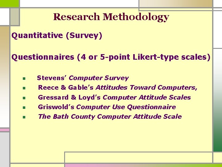 Research Methodology Quantitative (Survey) Questionnaires (4 or 5 -point Likert-type scales) n Stevens’ Computer