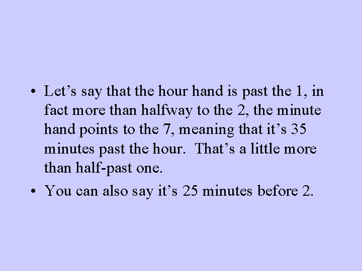  • Let’s say that the hour hand is past the 1, in fact