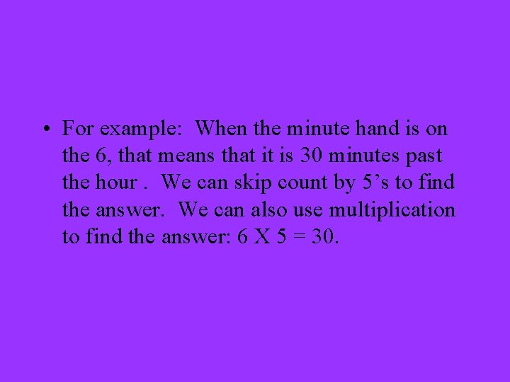  • For example: When the minute hand is on the 6, that means