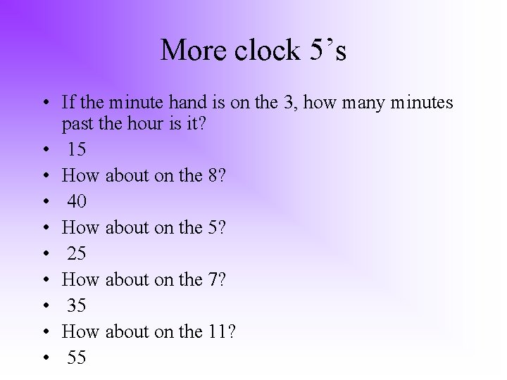 More clock 5’s • If the minute hand is on the 3, how many