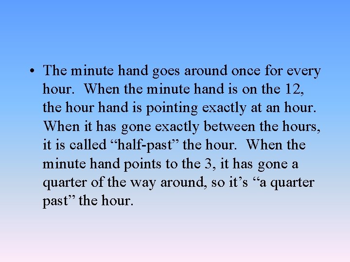  • The minute hand goes around once for every hour. When the minute