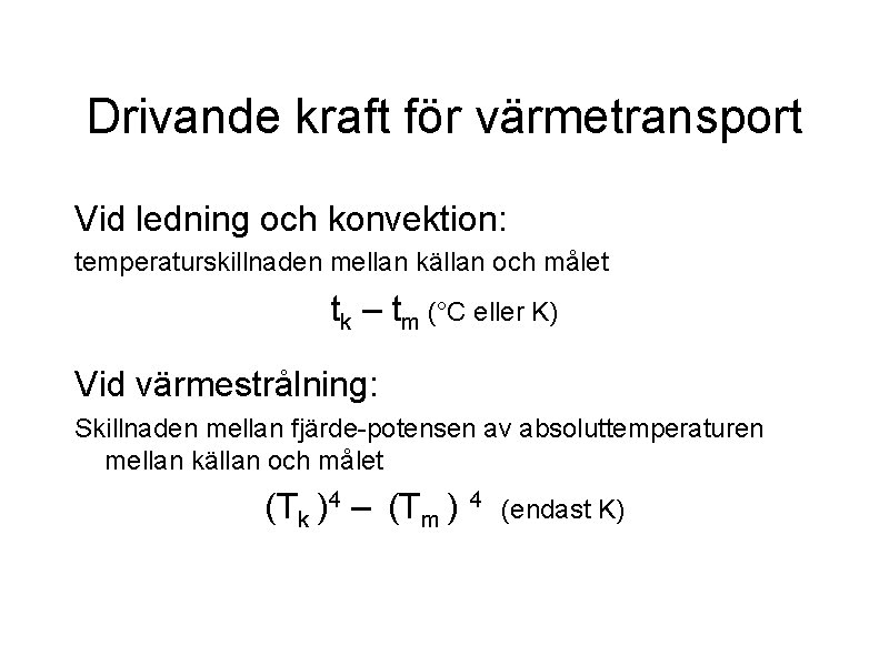 Drivande kraft för värmetransport Vid ledning och konvektion: temperaturskillnaden mellan källan och målet tk