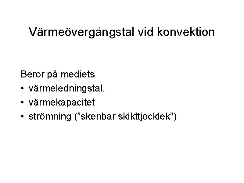 Värmeövergångstal vid konvektion Beror på mediets • värmeledningstal, • värmekapacitet • strömning (”skenbar skikttjocklek”)