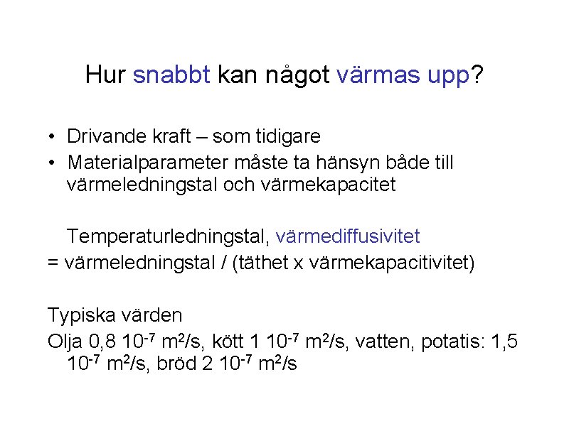 Hur snabbt kan något värmas upp? • Drivande kraft – som tidigare • Materialparameter