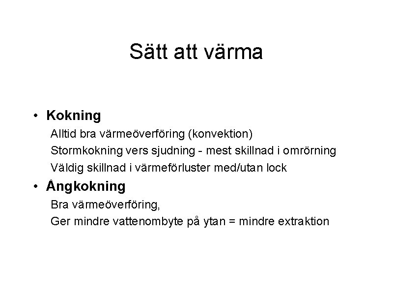 Sätt att värma • Kokning Alltid bra värmeöverföring (konvektion) Stormkokning vers sjudning - mest