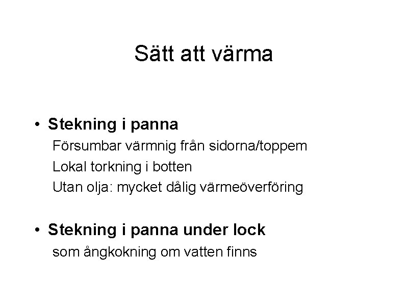 Sätt att värma • Stekning i panna Försumbar värmnig från sidorna/toppem Lokal torkning i