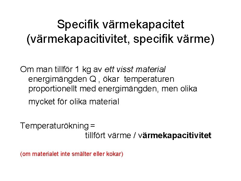 Specifik värmekapacitet (värmekapacitivitet, specifik värme) Om man tillför 1 kg av ett visst material