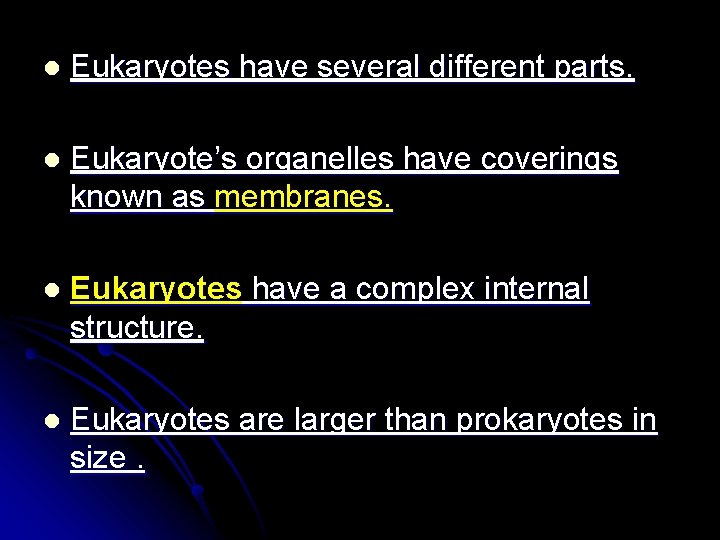 l Eukaryotes have several different parts. l Eukaryote’s organelles have coverings known as membranes.