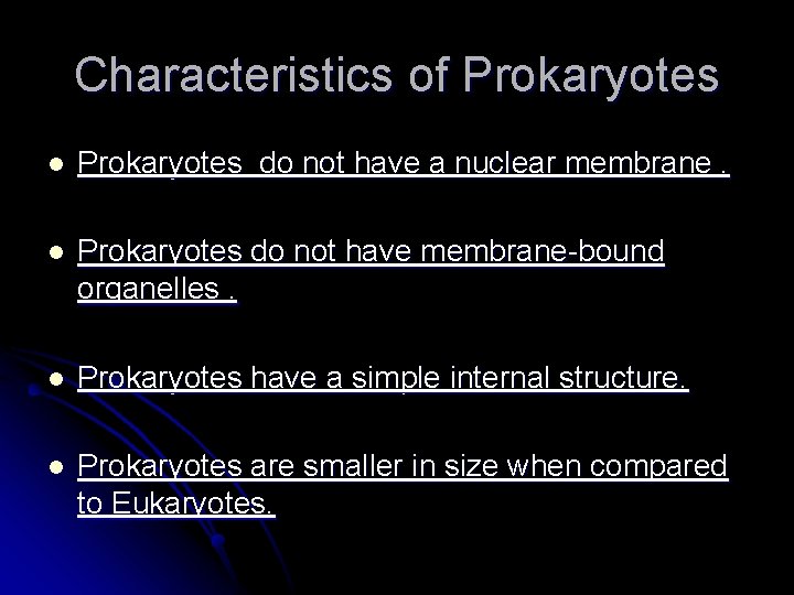 Characteristics of Prokaryotes l Prokaryotes do not have a nuclear membrane. l Prokaryotes do