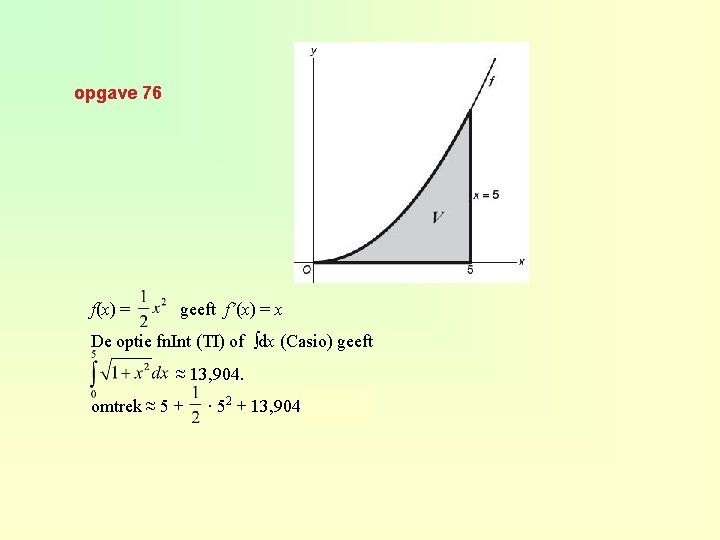 opgave 76 f(x) = geeft f’(x) = x De optie fn. Int (TI) of
