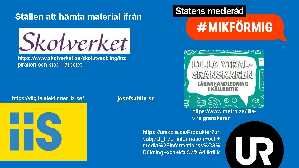 Ställen att hämta material ifrån https: //www. skolverket. se/skolutveckling/ins piration-och-stod-i-arbetet https: //digitalalektioner. iis. se/