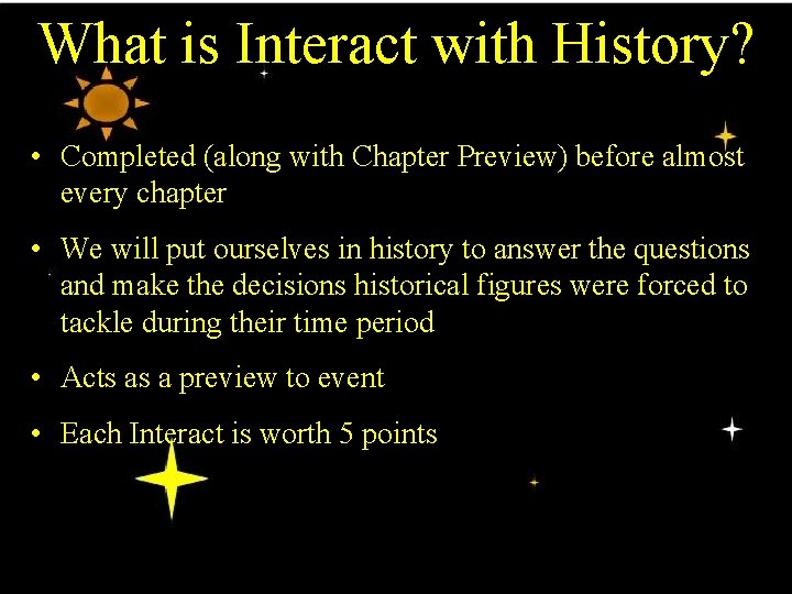 What is Interact with History? • Completed (along with Chapter Preview) before almost every