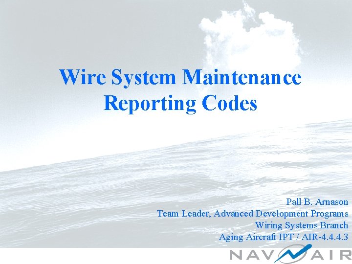 Wire System Maintenance Reporting Codes Pall B. Arnason Team Leader, Advanced Development Programs Wiring
