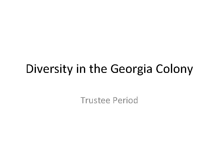 Diversity in the Georgia Colony Trustee Period 