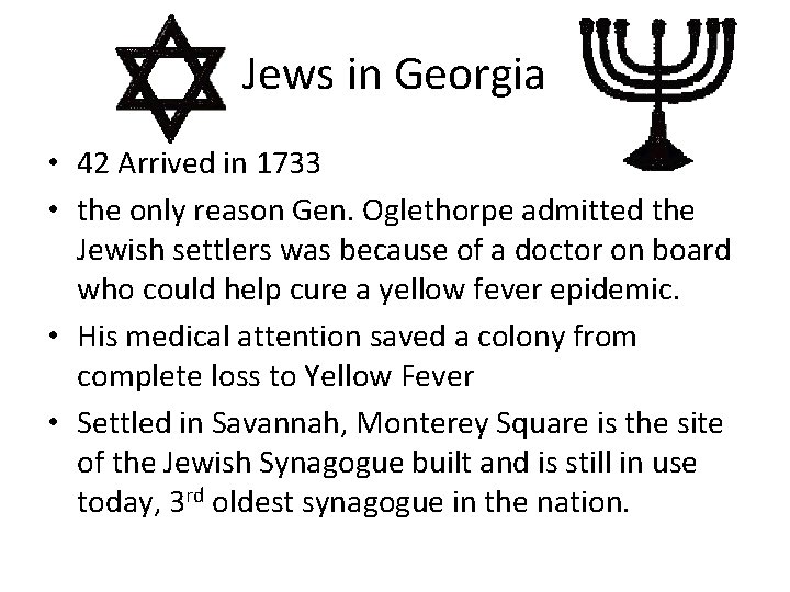 Jews in Georgia • 42 Arrived in 1733 • the only reason Gen. Oglethorpe