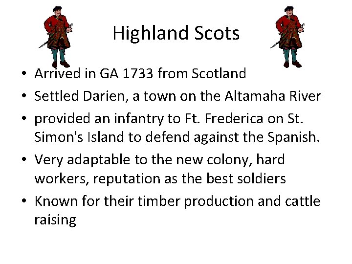 Highland Scots • Arrived in GA 1733 from Scotland • Settled Darien, a town