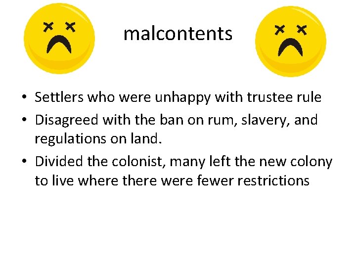 malcontents • Settlers who were unhappy with trustee rule • Disagreed with the ban