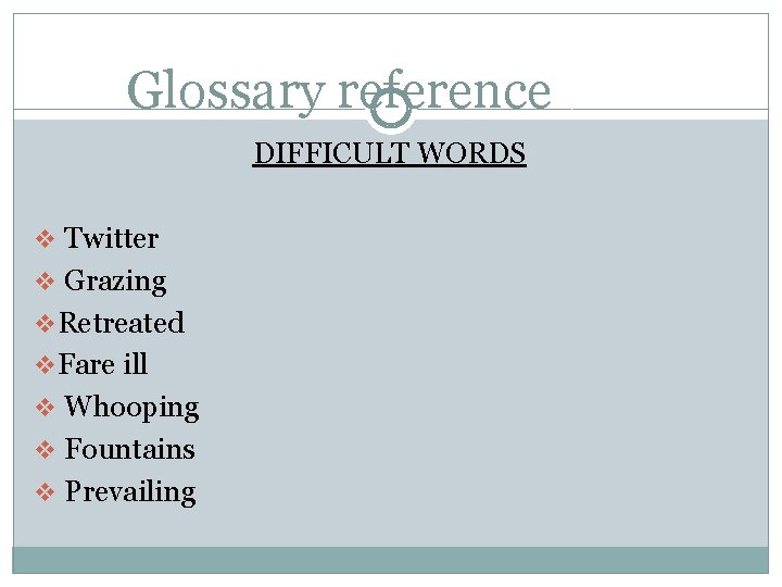 Glossary reference DIFFICULT WORDS v Twitter v Grazing v Retreated v Fare ill v