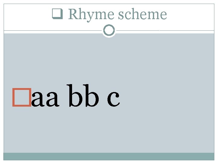 q Rhyme scheme �aa bb c 